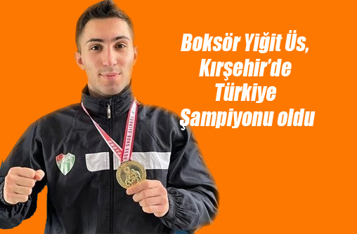 Boksör Yiğit Üs, Kırşehir’de Türkiye Şampiyonu oldu