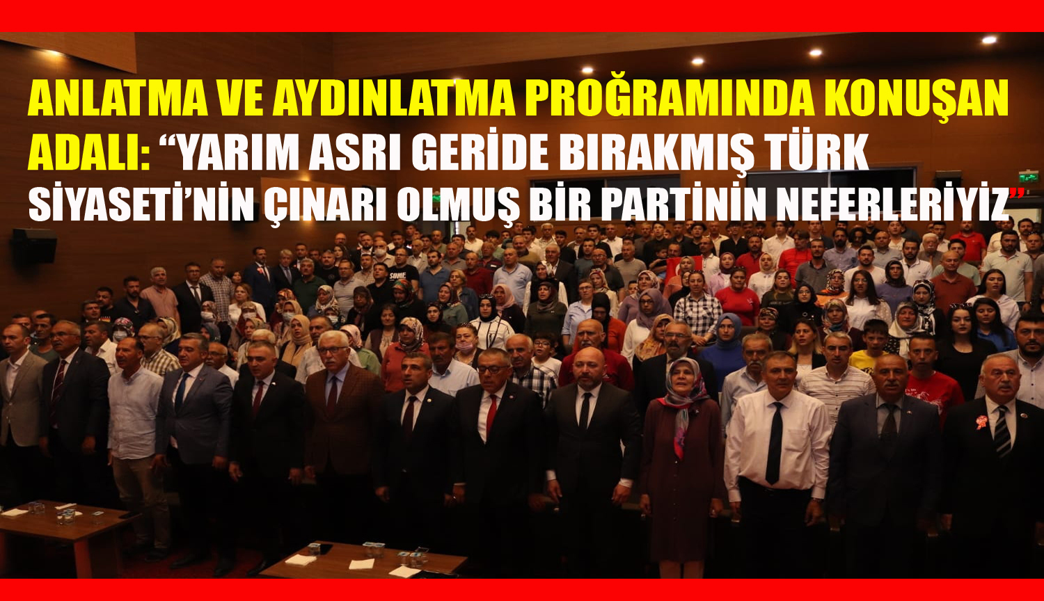 MHP MERKEZ İLÇE BAŞKANI ADALI: “YARIM ASRI GERİDE BIRAKMIŞ TÜRK SİYASETİ’NİN ÇINARI OLMUŞ BİR PARTİNİN NEFERLERİYİZ”