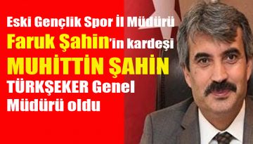 TÜRKŞEKER GENEL MÜDÜRÜ HEMŞEHRİMİZ MUHİTTİN ŞAHİN OLDU