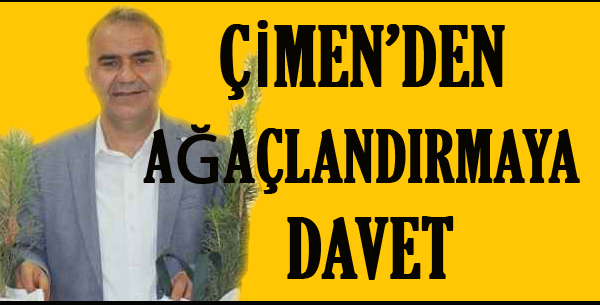 ÇİMEN’DEN AĞAÇLANDIRMAYA DAVET