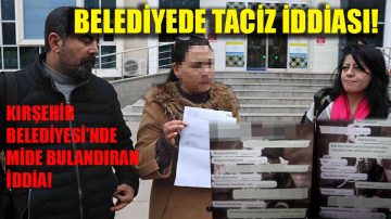 KIRŞEHİR BELEDİYESİ MİDE BULANDIRAN TACİZ İDDİASI