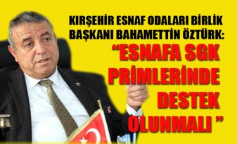 BAŞKAN ÖZTÜRK, “DEVLETİMİZ ESNAFIMIZA YARDIMCI OLMALI”