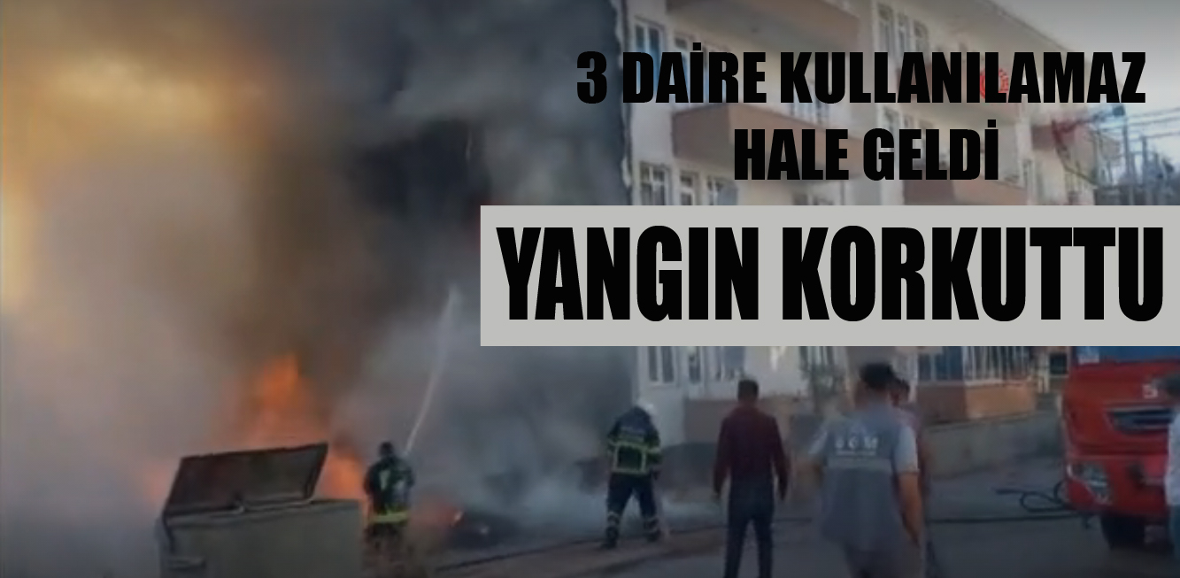 YANGIN KORKUTTU: 3 DAİRE KULLANILMAZ HALE GELDİ
