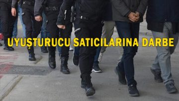 UYUŞTURUCU SATICILARINA DARBE