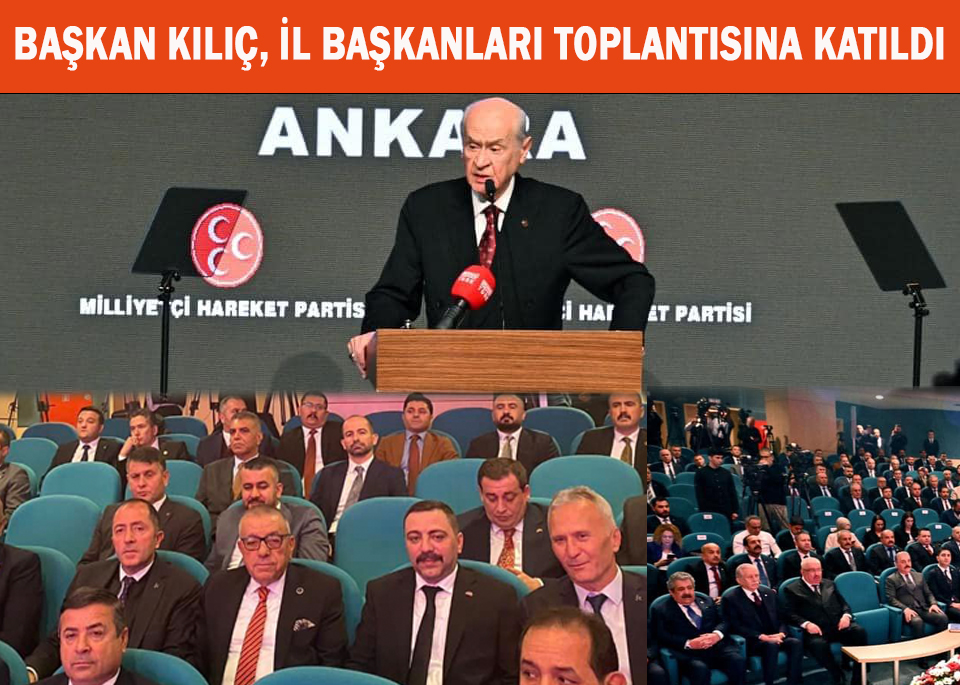 BAŞKAN KILIÇ, İL BAŞKANLARI TOPLANTISINA KATILDI