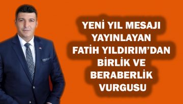 YENİ YIL MESAJI YAYINLAYAN FATİH YILDIRIM’DAN BİRLİK VE BERABERLİK VURGUSU