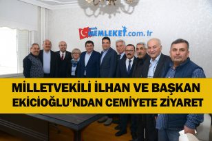 MİLLETVEKİLİ İLHAN VE BAŞKAN EKİCİOĞLU’NDAN CEMİYETE ZİYARET