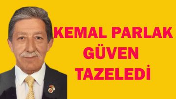 KEMAL PARLAK GÜVEN TAZELEDİ!