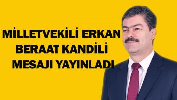MİLLETVEKİLİ ERKAN, BERAAT KANDİLİ MESAJI YAYINLADI