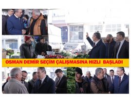 OSMAN DEMİR SEÇİM ÇALIŞMASINA HIZLI BAŞLADI