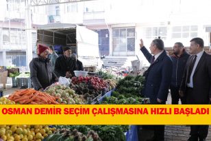 OSMAN DEMİR SEÇİM ÇALIŞMASINA HIZLI BAŞLADI