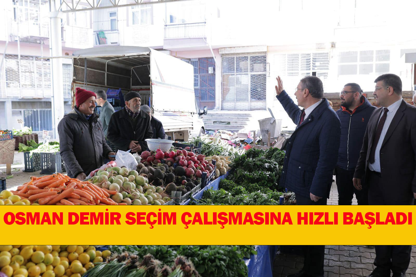 OSMAN DEMİR SEÇİM ÇALIŞMASINA HIZLI BAŞLADI