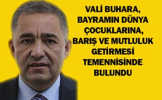 VALİ BUHARA, BAYRAMIN DÜNYA ÇOCUKLARINA, BARIŞ VE MUTLULUK GETİRMESİ TEMENNİSİNDE BULUNDU