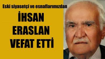 İHSAN ERASLAN VEFAT ETTİ